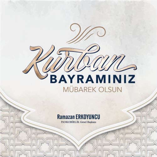 PANKOBİRLİK GENEL BAŞKANI RAMAZAN ERKOYUNCU: “BAYRAMLAR