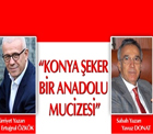 Hürriyet yazarı Özkök ile Sabah yazarı Donat’tan Konya Şeker yorumu;“Anadolu mucizesi” 