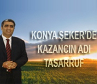 Konya Şeker'de kazancın adı;Tasarruf