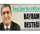 Konya Şeker, bayram desteğiyle birlikte çiftçilere 238.2 milyon liralık katkı verdi.